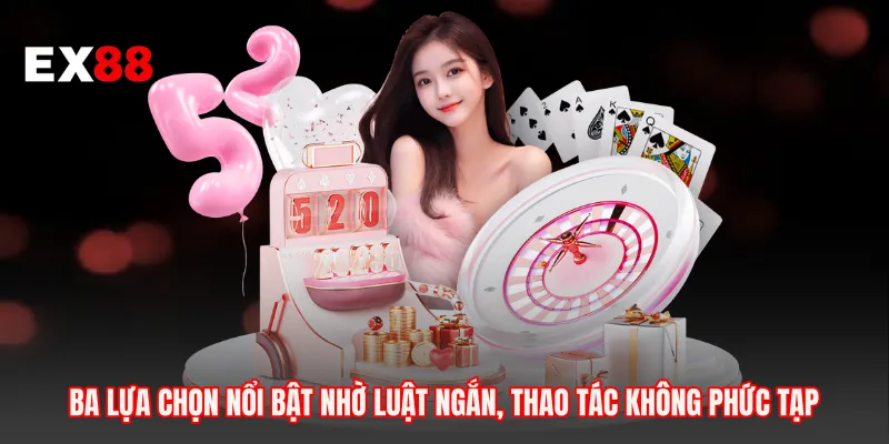 Ba lựa chọn nổi bật nhờ luật ngắn, thao tác không phức tạp