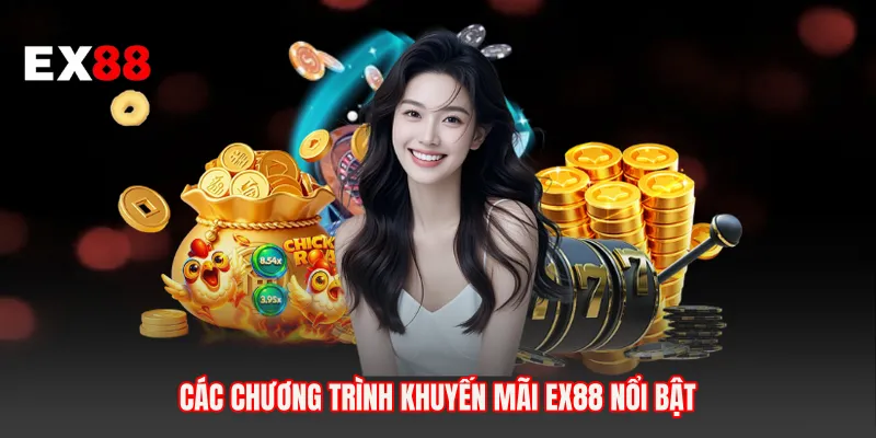 Các chương trình khuyến mãi EX88 nổi bật