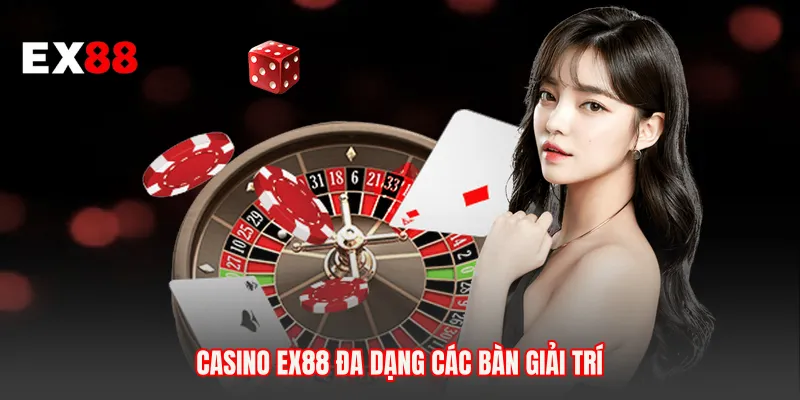 Casino EX88 đa dạng các bàn giải trí
