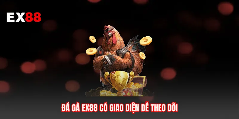 Đá gà EX88 có giao diện dễ theo dõi