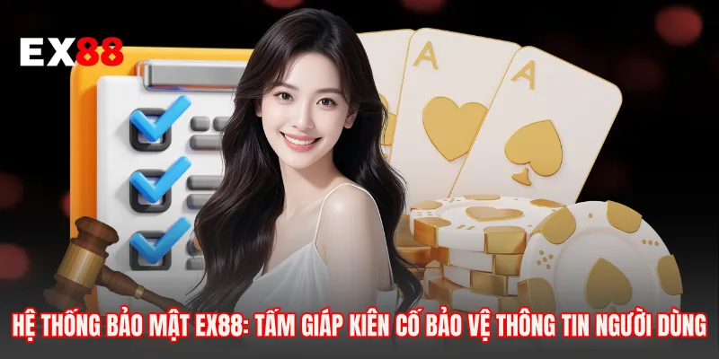 Hệ thống bảo mật EX88: Tấm giáp kiên cố bảo vệ thông tin người dùng