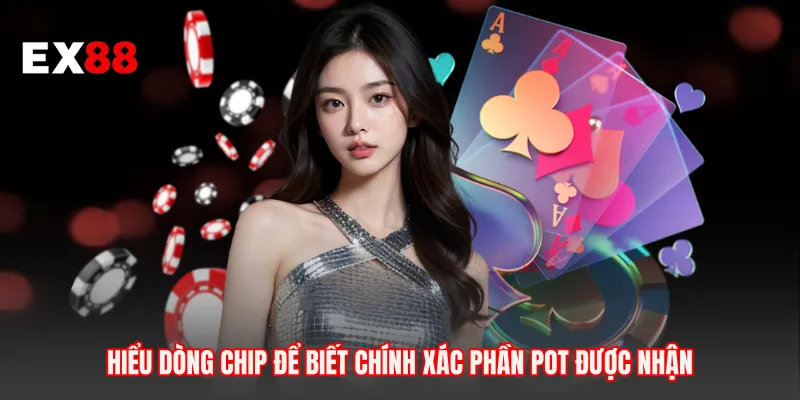 Hiểu dòng chip để biết chính xác phần pot được nhận