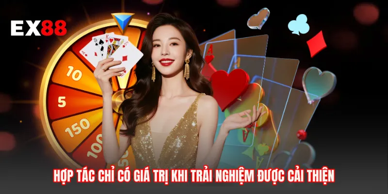 Hợp tác chỉ có giá trị khi trải nghiệm được cải thiện