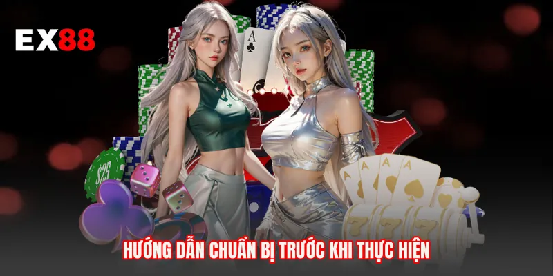 Hướng dẫn chuẩn bị trước khi thực hiện