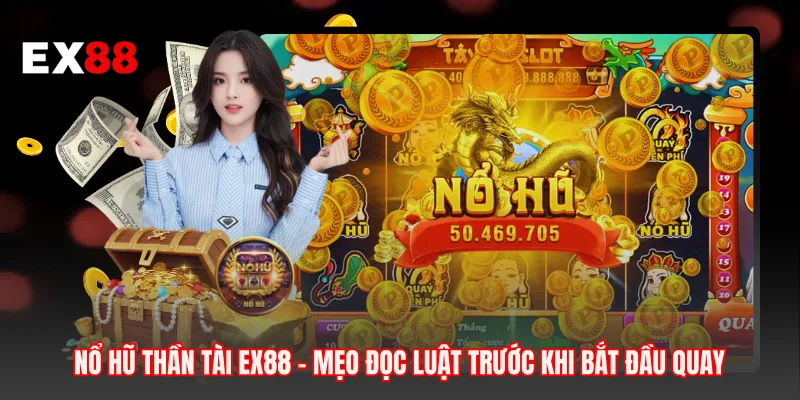 Nổ Hũ Thần Tài EX88 - Mẹo Đọc Luật Trước Khi Bắt Đầu Quay