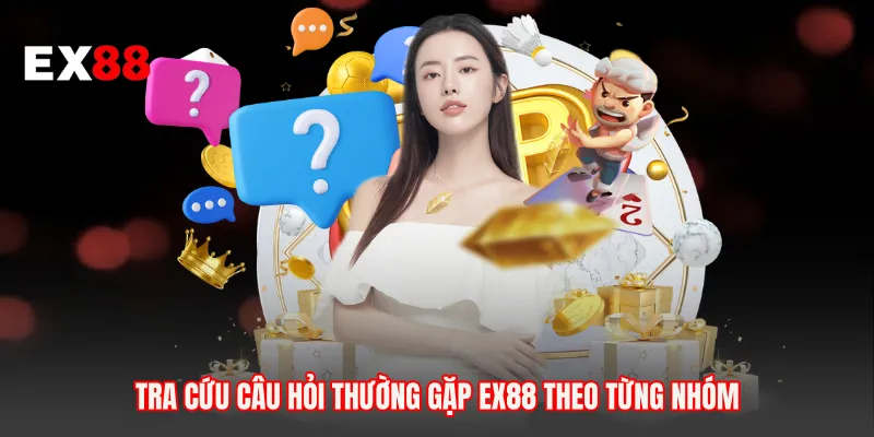 Tra cứu câu hỏi thường gặp EX88 theo từng nhóm